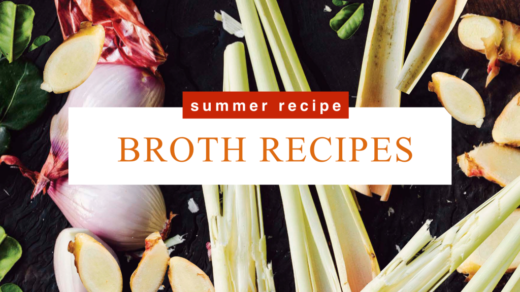 SUMMER COOKING - BROTH RECIPES!